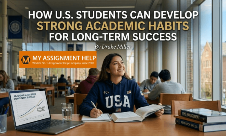 How U.S. Students Can Develop Strong Academic Habits for Long-Term Success